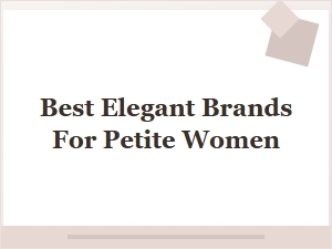 Best Elegant Brands for Petite Women