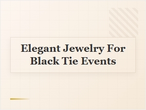 Elegant Jewelry for Black Tie Events
