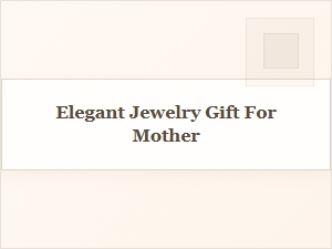 An Elegant Jewelry Gift Your Mother Will Cherish