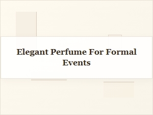Elegant Perfumes for Formal Events
