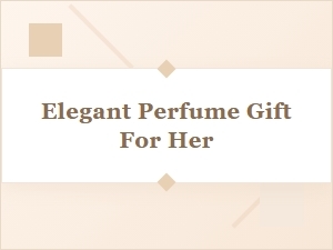 Gift Her an Elegant Perfume She'll Cherish