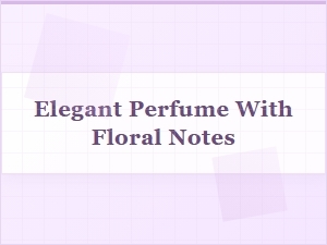 Elegant Perfumes with Floral Notes for Timeless Grace