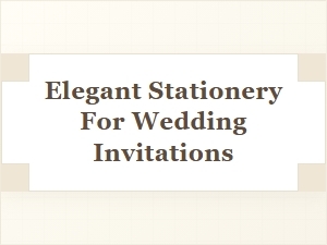 Choosing Elegant Stationery for Your Wedding Invitations
